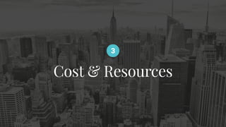Cost & Resources
3
 