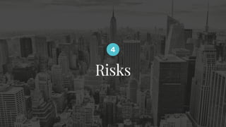 Risks
4
 
