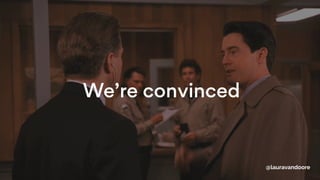 We’re convinced
@lauravandoore
 