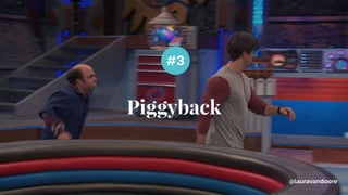 Piggyback
#3
@lauravandoore
 