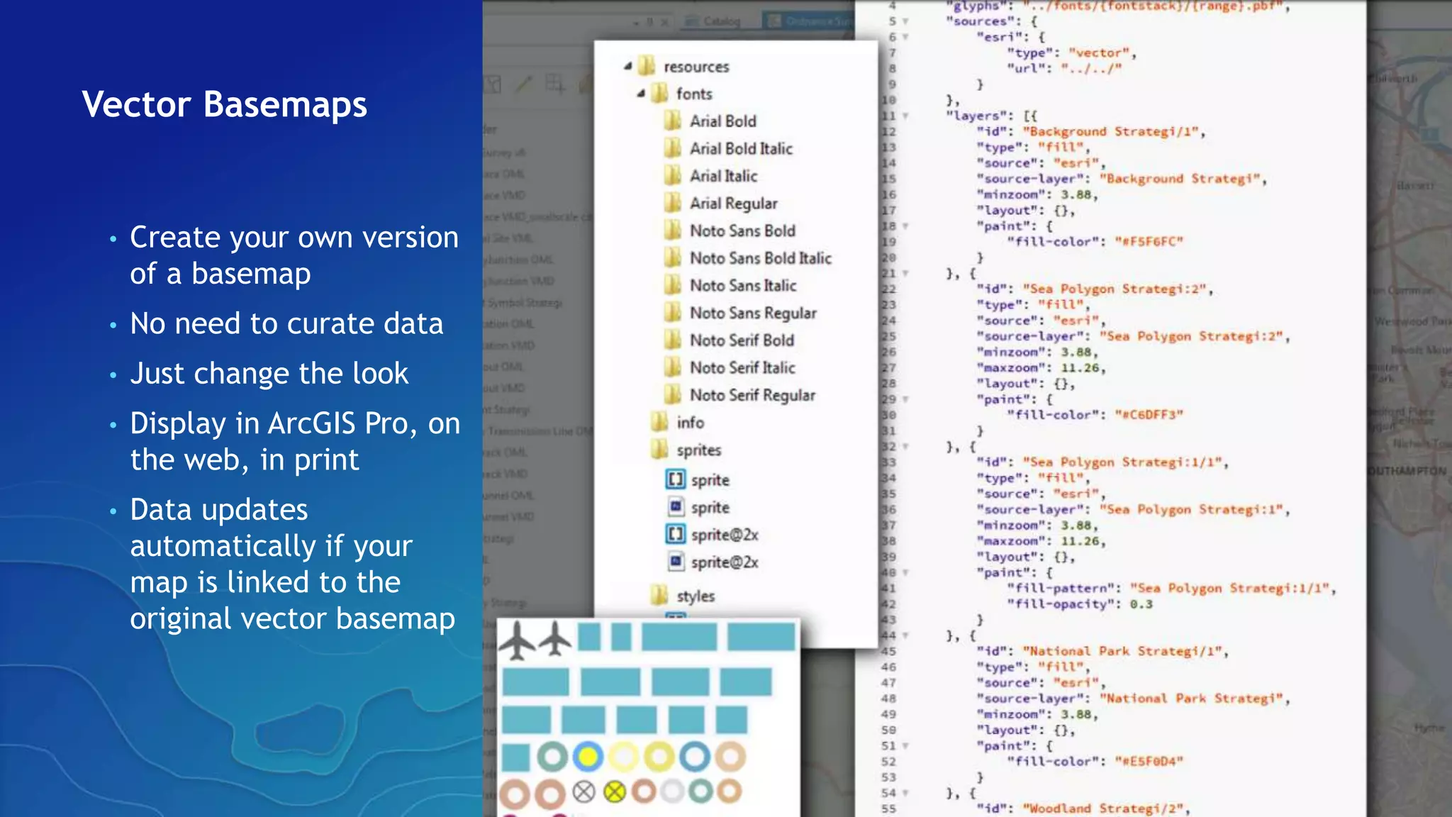 Vector Basemaps
• Create your own version
of a basemap
• No need to curate data
• Just change the look
• Display in ArcGIS Pro, on
the web, in print
• Data updates
automatically if your
map is linked to the
original vector basemap
 