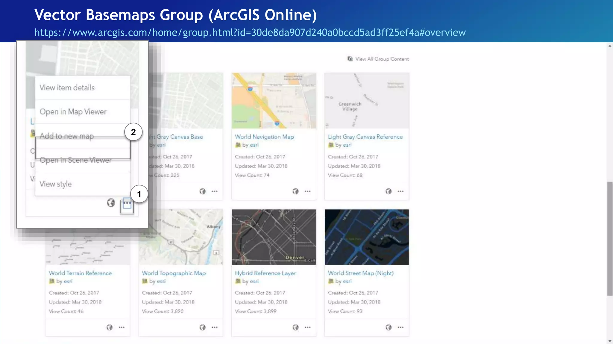 Vector Basemaps Group (ArcGIS Online)
https://www.arcgis.com/home/group.html?id=30de8da907d240a0bccd5ad3ff25ef4a#overview
• Light Gray Canvas
• Dark Gray Canvas
• Streets
• Human Geography
• Navigation
• Streets (Night)
• Topographic
• Colored Pencil
• Human Geography Dark Basemap
• Nova
• Imagery Hybrid
• Terrain with Labels
• Streets (with Relief)
• World Topograhic Map (v2)
• Mid-Century Map
• Hybrid Reference Layer (v2)
• Modern Antique Map
• Newspaper Map
• Streets (WGS84)
• Mappy Halloween
• Topographic (WGS 84)
1
2
 