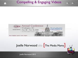 Compelling & Engaging Videos




Joelle Norwood aka [The Media Mama]

  Joelle Norwood 2012
 