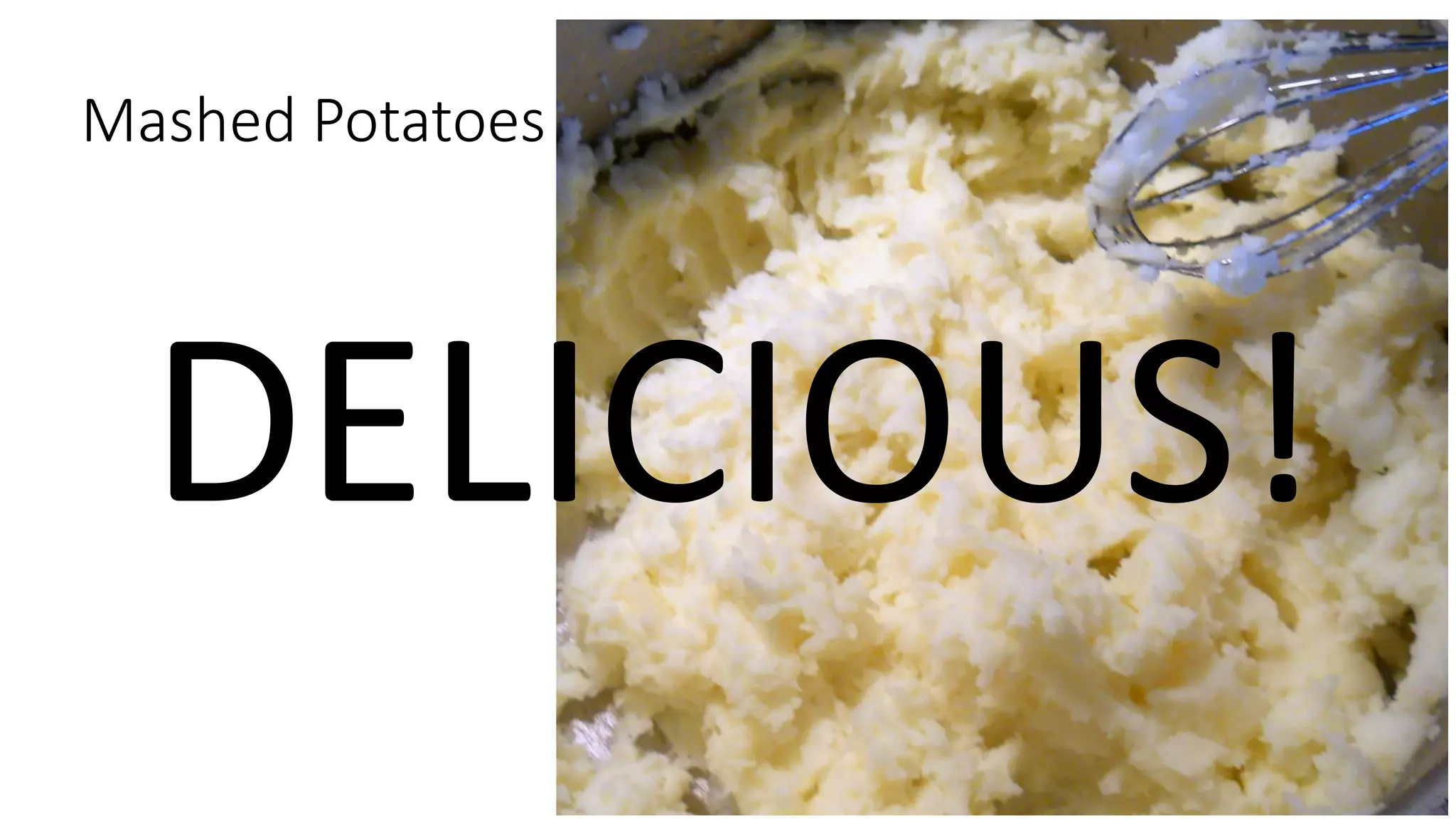 Mashed Potatoes
DELICIOUS!
 