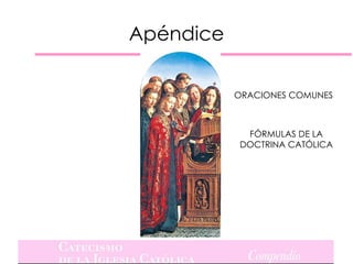 Apéndice

           ORACIONES COMUNES



            FÓRMULAS DE LA
           DOCTRINA CATÓLICA
 