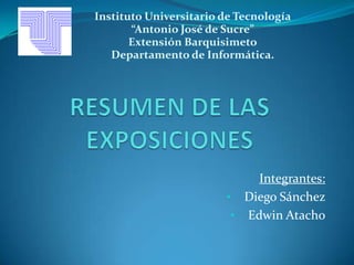 Integrantes:
• Diego Sánchez
• Edwin Atacho
Instituto Universitario de Tecnología
“Antonio José de Sucre”
Extensión Barquisimeto
Departamento de Informática.
 
