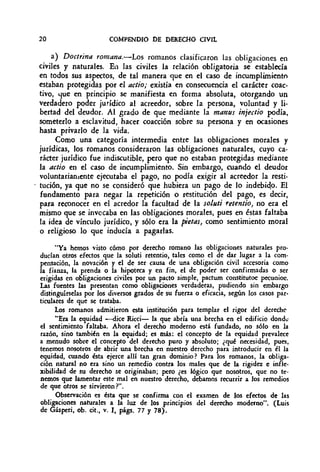 20 COMPENDIO DE DERECHO CIVIL
a) Doctrina romana.-Los romanos clasificaron las obligaciones en
civiles y naturales. En las...