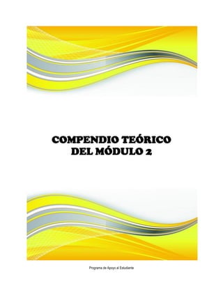 COMPENDIO TEÓRICO
  DEL MÓDULO 2




     Programa de Apoyo al Estudiante
 