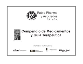 Rubio Pharma
y Asociados
S.A. de C.V.
Compendio de Medicamentos
y Guía Terapéutica
Dr. Hans H. Reckeweg
GRUPO ERGO PHARM ALEMANIA
 