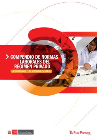 COMPENDIO DE NORMAS
LABORALES DEL
RÉGIMEN PRIVADO
Actualizado al 6 de setiembre de 2020
 