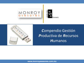 Compendio Gestión
Productiva de Recursos
Humanos

www.monroyasesores.com.mx

1

 