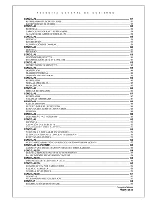 A S E S O R I A

G E N E R A L

D E

G O B I E R N O

CONCEJAL ....................................................................................................................................................... 137
REEMPLAZO-RENUNCIA- SUPLENTE .......................................................................................................................................... 137
INCORPORACIÓN AL CUERPO ....................................................................................................................................................... 137

CONCEJAL ....................................................................................................................................................... 138
RENUNCIA ............................................................................................................................................................................................ 138
CARGO CREADO DURANTE SU MANDATO ............................................................................................................................... 138
ALCANCES DEL ARTÍCULO 90 DE LA LOM................................................................................................................................. 138

CONCEJAL ....................................................................................................................................................... 139
LICENCIA .............................................................................................................................................................................................. 139
INTERRUPCIÓN ................................................................................................................................................................................... 139
AUTORIZACIÓN DEL CONCEJO ..................................................................................................................................................... 139

CONCEJAL ....................................................................................................................................................... 140
LICENCIA .............................................................................................................................................................................................. 140
PRÓRROGA ........................................................................................................................................................................................... 140

CONCEJAL ....................................................................................................................................................... 141
SUSPENSIÓN PREVENTIVA ............................................................................................................................................................. 141
INTERPRETACIÓN ARTS. 255 Y 249 L.O.M. .................................................................................................................................. 141

CONCEJAL ....................................................................................................................................................... 143
SUPERPOSICIÓN DE MANDATOS .................................................................................................................................................. 143

CONCEJAL ....................................................................................................................................................... 144
DESTITUCIÓN ...................................................................................................................................................................................... 144
PLAZO DE PRÓRROGA ...................................................................................................................................................................... 144
COMISIÓN INVESTIGADORA .......................................................................................................................................................... 144

CONCEJAL ....................................................................................................................................................... 145
REEMPLAZOS ...................................................................................................................................................................................... 145
NORMAS APLICABLES...................................................................................................................................................................... 145
PROBLEMÁTICA ................................................................................................................................................................................. 145

CONCEJAL ....................................................................................................................................................... 146
TITULAR. REEMPLAZOS .................................................................................................................................................................. 146

CONCEJAL ....................................................................................................................................................... 147
REEMPLAZOS ...................................................................................................................................................................................... 147
VACANCIA TEMPORARIA ............................................................................................................................................................... 147

CONCEJAL ....................................................................................................................................................... 148
FALLECIMIENTO ............................................................................................................................................................................ 148
SEGURO POR FALLECIMIENTO ............................................................................................................................................. 148
RESPONSABILIDAD DEL MUNICIPIO ................................................................................................................................. 148
SUBSIDIO............................................................................................................................................................................................... 148

CONCEJAL ....................................................................................................................................................... 149
DESEMPEÑO “AD HONOREM” ................................................................................................................................................ 149

CONCEJAL ....................................................................................................................................................... 150
LICENCIA............................................................................................................................................................................................ 150
ASUNCIÓN DEL SUPLENTE ...................................................................................................................................................... 150
DOMICILIO EN OTRO PARTIDO ............................................................................................................................................. 150

CONCEJAL ....................................................................................................................................................... 151
NEGATIVA A DECLARAR EN SUMARIO ............................................................................................................................ 151
JUZGAMIENTO POR EL CONCEJO DELIBERANTE ....................................................................................................... 151
RESPONSABILIDADES ................................................................................................................................................................ 151

CONCEJAL ....................................................................................................................................................... 152
NUEVO MANDATO ESTANDO EN EJERCICIO DE UNO ANTERIOR VIGENTE................................................................... 152

CONCEJAL SUPLENTE .................................................................................................................................. 153
CASOS EN QUE ASUME. CUARTO INTERMEDIO. IRREGULARIDAD ................................................................................. 153

CONCEJALES .................................................................................................................................................. 154
LICENCIA. REINGRESO ANTES DE SU VENCIMIENTO ............................................................................................................ 154
FALLECIMIENTO. REEMPLAZO DE CONCEJAL ........................................................................................................................ 154

CONCEJALES .................................................................................................................................................. 155
INMUNIDAD. ARTÍCULO 85 DE LA L.O.M. ................................................................................................................................... 155

CONCEJALES .................................................................................................................................................. 156
BONIFICACIÓN POR ANTIGUEDAD ..................................................................................................................................... 156
SALARIO FAMILIAR ..................................................................................................................................................................... 156
NORMAS APLICABLES ................................................................................................................................................................ 156

CONCEJALES .................................................................................................................................................. 157
LICENCIAS ............................................................................................................................................................................................ 157
NECESIDAD DE REGLAMENTACIÓN ........................................................................................................................................... 157

CONCEJO ......................................................................................................................................................... 158
INTERPELACIÓN DE FUNCIONARIO............................................................................................................................................. 158
Compendio de Dictámenes

PÁGINA 6 DE 670

 