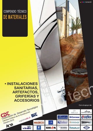 • INSTALACIONES
SANITARIAS,
ARTEFACTOS,
GRIFERÍAS Y
ACCESORIOS
Corporación de Desarrollo Tecnológico
Cámara Chilena de la Construcción
Octubre 2010
número9
Con el apoyo de:
 