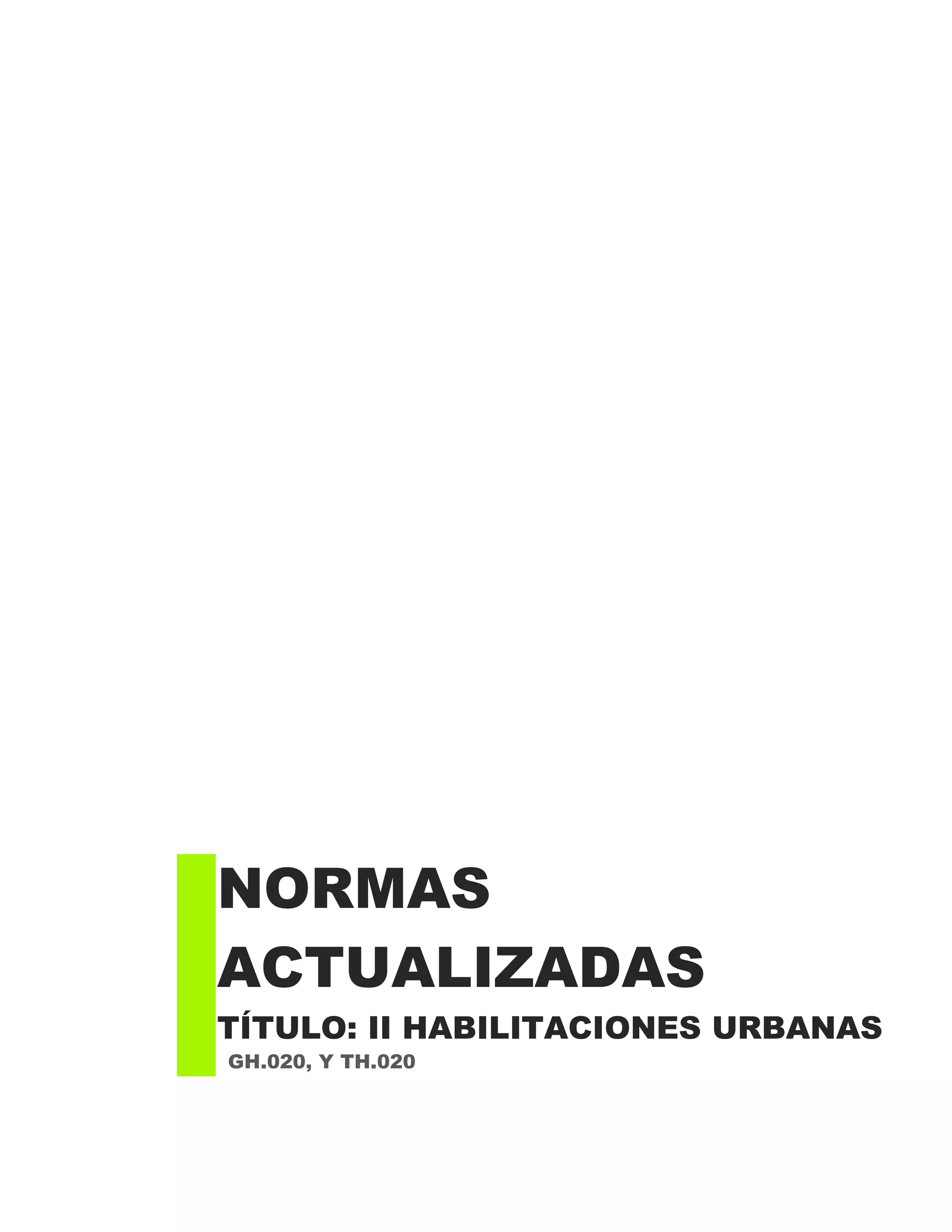 GH.020, Y TH.020
NORMAS
ACTUALIZADAS
TÍTULO: II HABILITACIONES URBANAS
 