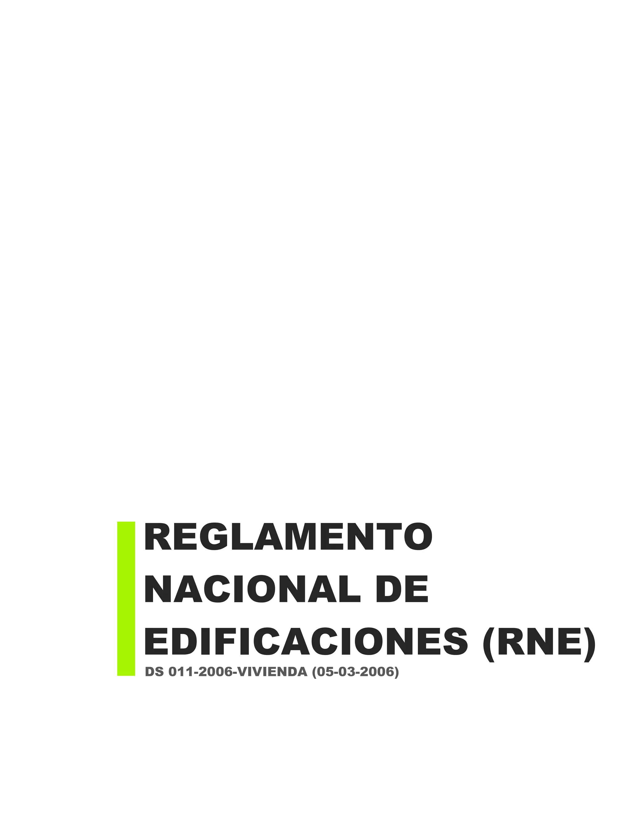 DS 011-2006-VIVIENDA (05-03-2006)
REGLAMENTO
NACIONAL DE
EDIFICACIONES (RNE)
 