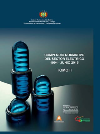 COMPENDIO NORMATIVO
DEL SECTOR ELÉCTRICO
BOLIVIANO
1994 - Junio 2015
TOMO II
 