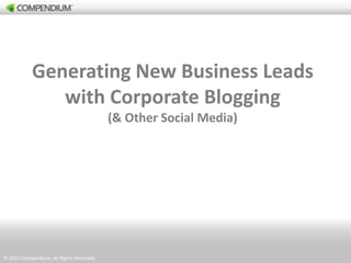 Generating New Business Leads with Corporate Blogging,[object Object],(& Other Social Media),[object Object]