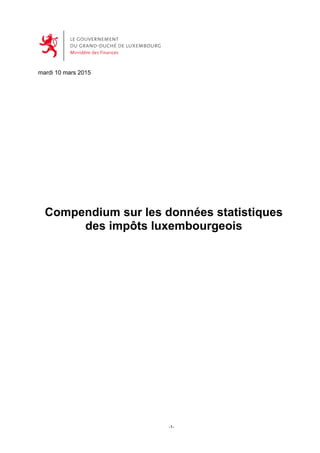 -1-
mardi 10 mars 2015
Compendium sur les données statistiques
des impôts luxembourgeois
 