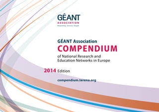 2014 Edition
of National Research and
Education Networks in Europe
GÉANT Association
COMPENDIUM
compendium.terena.org
 