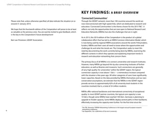 6
GÉANT Compendium of National Research and Education Networks In Europe /Key findings
1
The TNC (formerly: TERENA Networking Conference) is the largest annual European research
networking conference.
2
See Appendix 2 for a definition of the term‘university’.
KEY FINDINGS: A BRIEF OVERVIEW
‘Connected Communities’
Through the GÉANT network, more than 100 countries around the world are
now interconnected with high-speed links, which are dedicated to research and
education.‘Connected Communities’is the theme chosen for the 2015 TNC1
. It
reflects not only the opportunities that are now open to National Research and
Education Networks (NRENs) but also the challenges that are in sight.
As in 2013, this 2014 edition of the Compendium is the product of a global
collaboration effort that has led to an NREN Common Information Model, which
is now being used by regional NREN associations around the world. Policymakers,
funders, NRENs and their users all need to know where the opportunities and
challenges lie and what the trends are. The Compendium seeks to meet this
need by documenting the work currently being done by NRENs, examining the
different contexts in which they operate and explaining important trends in
research and education networking that concern them.
The primary focus of all NRENs is to connect universities and research institutes.
However, many NRENs go beyond this by also connecting institutes of further
education, as well as libraries and museums. Such connections are generally
of very high quality: for universities2
within the GÉANT region, the typical
connection capacity is now above 1 Gb/s — a tremendous increase compared
with the situation a few years ago. All other categories of users have significantly
lower capacities. Based on the data provided by NRENs themselves and our own
conservative assumptions, we estimate that the NRENs in the GÉANT region
provide services to approximately 82% of all university-level students in the
countries involved; that is, a total of 24 million students.
NRENs offer national backbones and international connectivity of exceptional
quality. In most GÉANT partner countries, the typical core capacity is now
10 Gb/s, though some NRENs have reached 100 Gb/s. Germany is planning to
upgrade to Terabit capacity. Some NRENs deploy several paths in their backbone,
effectively increasing the capacity even further. For the first time since the
Please note that, unless otherwise specified, all data indicate the situation on or
around 31 January 2014.
We hope that this fourteenth edition of the Compendium will prove to be at least
as valuable as the previous ones. You are warmly invited to give feedback, which
is the key to the Compendium's future development!
Bert van Pinxteren, GÉANT Association.
 