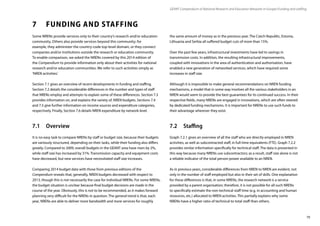 79
7	 FUNDING AND STAFFING
Some NRENs provide services only to their country’s research and/or education
community. Others also provide services beyond this community; for
example, they administer the country-code top-level domain, or they connect
companies and/or institutions outside the research or education community.
To enable comparison, we asked the NRENs covered by this 2014 edition of
the Compendium to provide information only about their activities for national
research and/or education communities. We refer to such activities simply as
‘NREN activities’.
Section 7.1 gives an overview of recent developments in funding and staffing.
Section 7.2 details the considerable differences in the number and types of staff
that NRENs employ and attempts to explain some of these differences. Section 7.3
provides information on, and explains the variety of, NREN budgets. Sections 7.4
and 7.5 give further information on income sources and expenditure categories,
respectively. Finally, Section 7.6 details NREN expenditure by network level.
7.1	Overview
It is no easy task to compare NRENs by staff or budget size, because their budgets
are variously structured, depending on their tasks, while their funding also differs
greatly. Compared to 2009, overall budgets in the GÉANT area have risen by 2%,
while staff size has increased by 31%. Transmission capacity and equipment costs
have decreased, but new services have necessitated staff size increases.
Comparing 2014 budget data with those from previous editions of the
Compendium reveals that, generally, NREN budgets decreased with respect to
2013, though this is not necessarily the case for individual NRENs. For some NRENs,
the budget situation is unclear because final budget decisions are made in the
course of the year. Obviously, this is not to be recommended, as it makes forward
planning very difficult for the NRENs in question. The general trend is that, each
year, NRENs are able to deliver more bandwidth and more services for roughly
GÉANT Compendium of National Research and Education Networks In Europe / Funding and staffing
the same amount of money as in the previous year. The Czech Republic, Estonia,
Lithuania and Serbia all suffered budget cuts of more than 15%.
Over the past few years, infrastructural investments have led to savings in
transmission costs. In addition, the resulting infrastructural improvements,
coupled with innovations in the area of authentication and authorisation, have
enabled a new generation of networked services, which have required some
increases in staff size.
Although it is impossible to make general recommendations on NREN funding
mechanisms, a model that in some way involves all the various stakeholders in an
NREN would seem to provide the best guarantees for its continued success. In their
respective fields, many NRENs are engaged in innovations, which are often steered
by dedicated funding mechanisms. It is important for NRENs to use such funds to
their advantage wherever they exist.
7.2	Staffing
Graph 7.2.1 gives an overview of all the staff who are directly employed in NREN
activities, as well as subcontracted staff, in full-time equivalents (FTE). Graph 7.2.2
provides similar information specifically for technical staff. The data is presented in
this way because many NRENs use subcontractors; as a result, staff size alone is not
a reliable indicator of the total person-power available to an NREN.
As in previous years, considerable differences from NREN to NREN are evident, not
only in the number of staff employed but also in their set of skills. One explanation
for these differences is that, in some NRENs, the research network is a service
provided by a parent organisation; therefore, it is not possible for all such NRENs
to specifically estimate the non-technical staff time (e.g. in accounting and human
resources, etc.) allocated to NREN activities. This partially explains why some
NRENs have a higher ratio of technical to total staff than others.
 