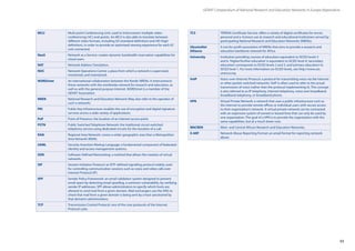 93
GÉANT Compendium of National Research and Education Networks In Europe /Appendices
MCU Multi-point Conferencing Unit: used to interconnect multiple video-
conferencing (VC) end-points. An MCU is also able to translate between
different video formats, including SD (standard definition) and HD (high
definition), in order to provide an optimized viewing experience for each VC
unit connected.
NaaS Network as a Service: creates dynamic bandwidth reservation capabilities for
cloud users.
NAT Network Address Translation.
NOC Network Operations Centre: a place from which a network is supervised,
monitored, and maintained.
NORDUnet An international collaboration between the Nordic NRENs. It interconnects
those networks with the worldwide network for research and education, as
well as with the general purpose Internet. NORDUnet is a member of the
GÉANT Association.
NREN National Research and Education Network (May also refer to the operator of
such a network).
PKI Public Key Infrastructure: enables the use of encryption and digital signature
services across a wide variety of applications.
PoP Point of Presence: the location of an Internet access point.
PSTN Public Switched Telephone Network: the traditional circuit-switched
telephony service using dedicated circuits for the duration of a call.
RAN Regional Area Network: covers a wider geographic area than a Metropolitan
Area Network (MAN).
SAML Security Assertion Markup Language: a fundamental component of federated
identity and access management systems.
SDN Software-Defined Networking: a method that allows the creation of virtual
networks.
SIP Session Initiation Protocol: an IETF-defined signalling protocol widely used
for controlling communication sessions such as voice and video calls over
Internet Protocol (IP).
SPF Sender Policy Framework: an email validation system designed to prevent
email spam by detecting email spoofing, a common vulnerability, by verifying
sender IP addresses. SPF allows administrators to specify which hosts are
allowed to send mail from a given domain. Mail exchangers use the DNS to
check that mail from a given domain is being sent by a host sanctioned by
that domain’s administrators.
TCP Transmission Control Protocol: one of the core protocols of the Internet
Protocol suite.
TCS TERENA Certificate Service: offers a variety of digital certificates for server,
personal and e-Science use at research and educational institutions served by
participating National Research and Education Networks (NRENs).
UbuntuNet
Alliance
A not-for-profit association of NRENs that aims to provide a research and
education backbone network for Africa.
University Institution providing courses of education equivalent to ISCED levels 5
and 6.‘Higher/further education’is equivalent to ISCED level 4;‘secondary
education’corresponds to ISCED levels 2 and 3, and‘primary education’to
ISCED level 1. For more information on ISCED levels, see http://www.uis.
unesco.org
VoIP Voice-over-Internet Protocol: a protocol for transmitting voice via the Internet
or other packet-switched networks. VoIP is often used to refer to the actual
transmission of voice (rather than the protocol implementing it). This concept
is also referred to as IP telephony, Internet telephony, voice over broadband,
broadband telephony, or broadband phone.
VPN Virtual Private Network: a network that uses a public infrastructure such as
the Internet to provide remote offices or individual users with secure access
to their organisation’s network. A virtual private network can be contrasted
with an expensive system of owned or leased lines that can only be used by
one organization. The goal of a VPN is to provide the organization with the
same capabilities, but at a much lower cost.
WACREN West- and Central African Research and Education Networks.
X-ARF Network Abuse Reporting Format: an email format for reporting network
abuse.
 
