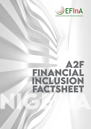 Enhancing Financial Innovation & Access
NiGERiA
A2F
FINANCIAL
INCLUSION
FACTSHEET
 