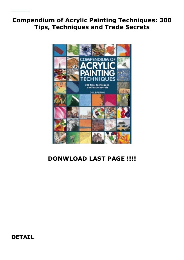 Compendium of Acrylic Painting Techniques 300 Tips, Techniques and