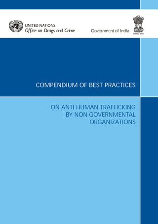 Government of India
COMPENDIUM OF BEST PRACTICES
ON ANTI HUMAN TRAFFICKING
BY NON GOVERNMENTAL
ORGANIZATIONS
 