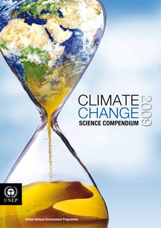 CLIMATE

                                                    2009
                                   CHANGE
                                   SCIENCE COMPENDIUM




United Nations Environment Programme
 