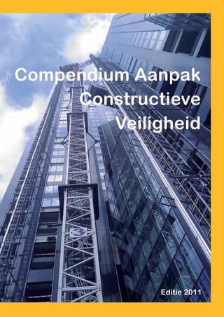 Compendium Aanpak
                                                                            Constructieve
                                                                                Veiligheid
                                       Betonvereniging
                                       Kennispartner om op te bouwen




                         Vereniging Nederlandse Constructeurs


                                                                                     Editie 2011
ISBN 978-90-5959-052-6
 