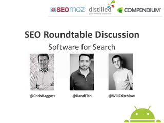 SEO Roundtable Discussion Software for Search @ChrisBaggott @RandFish @WillCritchlow 