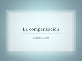 La compensación Fabián Suárez 1 