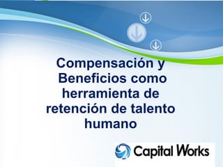 Compensación y 
Powerpoint Templates Beneficios como 
herramienta de 
retención de talento 
humano 
 