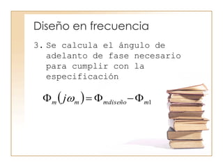 Diseño en frecuencia
3. Se calcula el ángulo de
adelanto de fase necesario
para cumplir con la
especificación
  1mmdiseñomm j  
 
