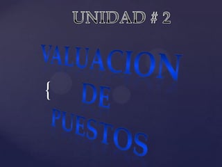 UNIDAD # 2 VALUACION DE    PUESTOS 