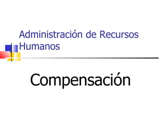 Administración de Recursos Humanos Compensación 