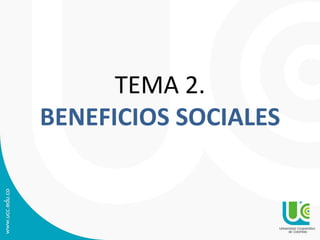 TEMA 2.
BENEFICIOS SOCIALES
 