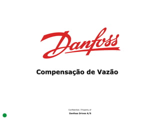 CCoo mmppeennssaaççããoo ddee VVaazzããoo 
Confidential / Property of 
Danfoss Drives A/S 
 
