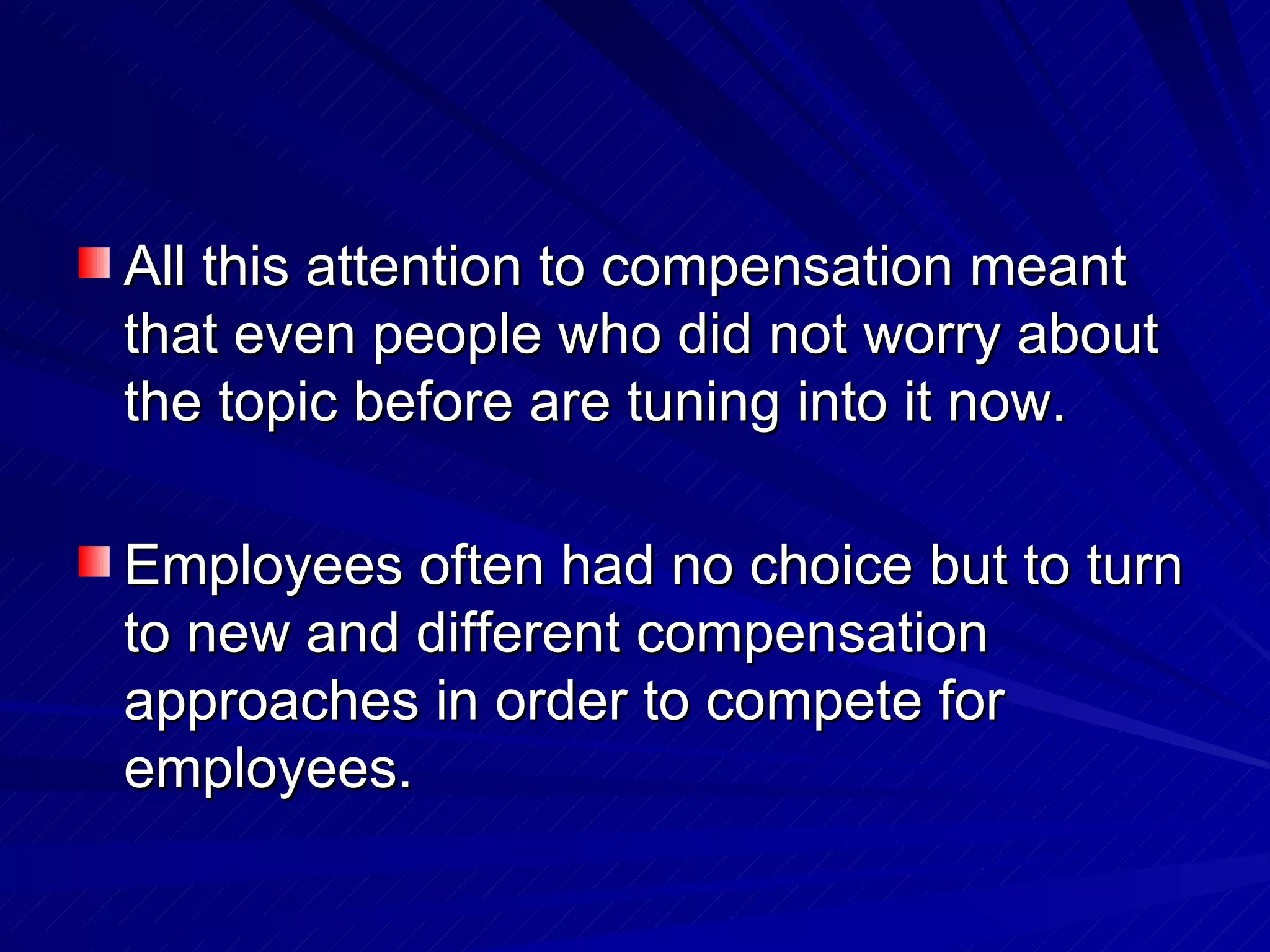 All this attention to compensation meant that even people who did not worry about the topic before are tuning into it now. Employees often had no choice but to turn to new and different compensation approaches in order to compete for employees.  