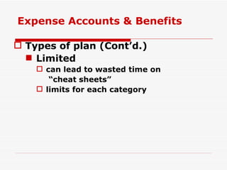 Types of plan (Cont’d.) Limited can lead to wasted time on  “ cheat sheets” limits for each category Expense Accounts & Benefits 