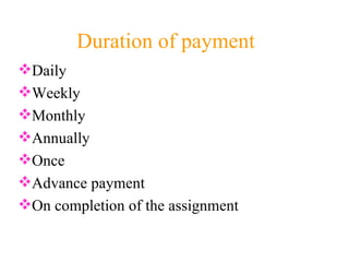 Duration of payment Daily Weekly Monthly Annually Once Advance payment On completion of the assignment 
