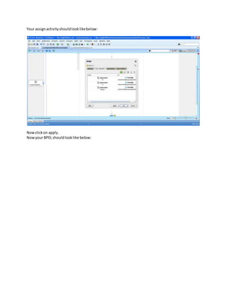 Your assignactivityshouldlooklikebelow:
Nowclickon apply.
Nowyour BPEL shouldlooklike below:
 