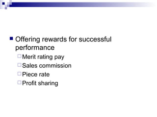  Offering rewards for successful
performance
Merit rating pay
Sales commission
Piece rate
Profit sharing
 