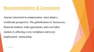 Recommendation & Conclusion
Anyone interested in compensation must adopt a
worldwide perspective. The globalization of bus...