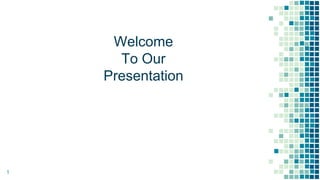 Welcome
To Our
Presentation
1
 
