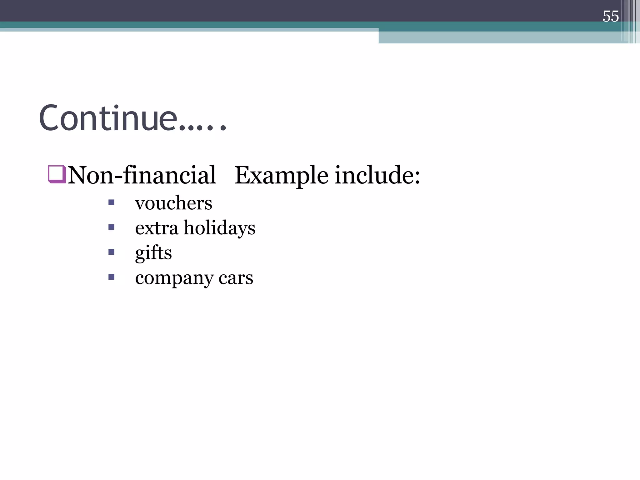 Continue….. Non-financial  Example include: vouchers  extra holidays  gifts  company cars  