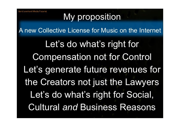 Gerd Leonhard Media Futurist


                               My proposition
A new Collective License for Music on the Int...