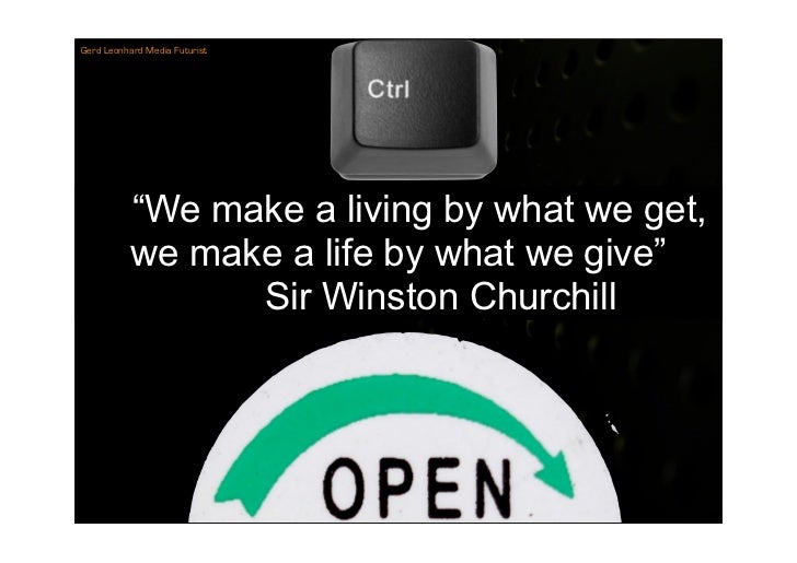 Gerd Leonhard Media Futurist




           “We make a living by what we get,
           we make a life by what we give”
 ...