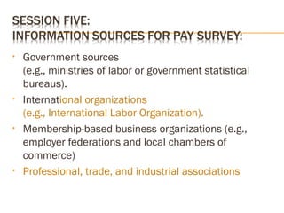 • Government sources
(e.g., ministries of labor or government statistical
bureaus).
• International organizations
(e.g., International Labor Organization).
• Membership-based business organizations (e.g.,
employer federations and local chambers of
commerce)
• Professional, trade, and industrial associations
 